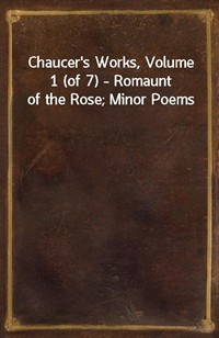 Chaucer's Works, Volume 1 (of 7) - Romaunt of the Rose; Minor Poems (커버이미지)