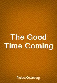 The Good Time Coming (Ŀ̹)