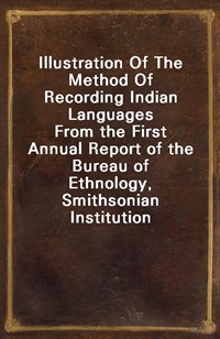 Illustration Of The Method Of Recording Indian LanguagesFrom the First Annual Report of the Bureau of Ethnology, Smithsonian Institution (커버이미지)