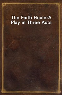 The Faith HealerA Play in Three Acts (Ŀ̹)