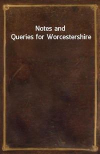 Notes and Queries for Worcestershire (Ŀ̹)