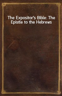 The Expositor's Bible: The Epistle to the Hebrews (Ŀ̹)