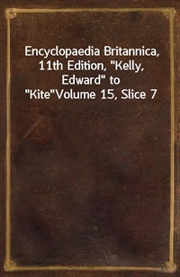 Encyclopaedia Britannica, 11th Edition,"Kelly, Edward" to"Kite"Volume 15, Slice 7 (커버이미지)