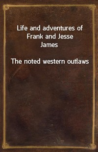 Life and adventures of Frank and Jesse JamesThe noted western outlaws (Ŀ̹)