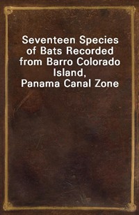 Seventeen Species of Bats Recorded from Barro Colorado Island, Panama Canal Zone (Ŀ̹)