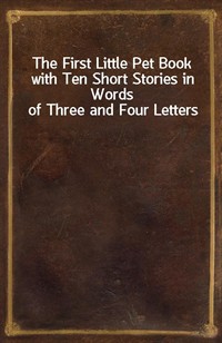 The First Little Pet Book with Ten Short Stories in Words of Three and Four Letters (Ŀ̹)