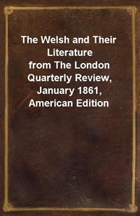 The Welsh and Their Literaturefrom The London Quarterly Review, January 1861, American Edition (Ŀ̹)