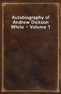 Autobiography of Andrew Dickson White - Volume 1 (커버이미지)