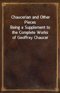 Chaucerian and Other PiecesBeing a Supplement to the Complete Works of Geoffrey Chaucer (커버이미지)