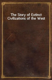 The Story of Extinct Civilizations of the West (Ŀ̹)