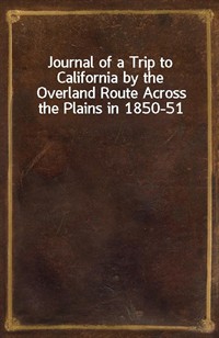 Journal of a Trip to California by the Overland Route Across the Plains in 1850-51 (커버이미지)