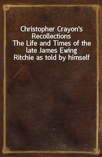 Christopher Crayon's RecollectionsThe Life and Times of the late James Ewing Ritchie as told by himself (커버이미지)