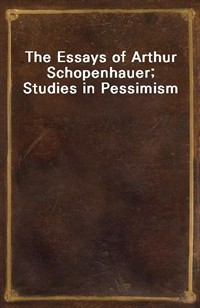 The Essays of Arthur Schopenhauer; Studies in Pessimism (Ŀ̹)