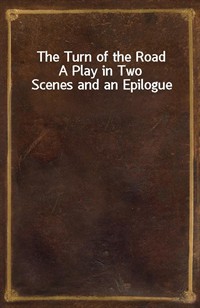 The Turn of the RoadA Play in Two Scenes and an Epilogue (Ŀ̹)