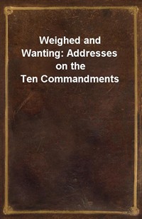 Weighed and Wanting: Addresses on the Ten Commandments (Ŀ̹)