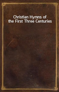 Christian Hymns of the First Three Centuries (커버이미지)