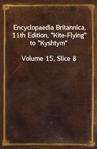 Encyclopaedia Britannica, 11th Edition,"Kite-Flying" to"Kyshtym"Volume 15, Slice 8 (커버이미지)