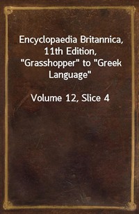 Encyclopaedia Britannica, 11th Edition,"Grasshopper" to"Greek Language"Volume 12, Slice 4 (커버이미지)