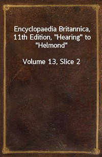 Encyclopaedia Britannica, 11th Edition,"Hearing" to"Helmond"Volume 13, Slice 2 (커버이미지)