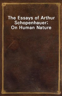 The Essays of Arthur Schopenhauer; On Human Nature (Ŀ̹)