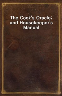 The Cook's Oracle; and Housekeeper's Manual (Ŀ̹)