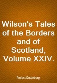 Wilson's Tales of the Borders and of Scotland, Volume XXIV. (Ŀ̹)