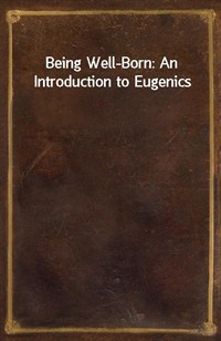 Being Well-Born: An Introduction to Eugenics (커버이미지)
