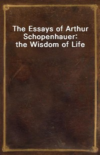 The Essays of Arthur Schopenhauer: the Wisdom of Life (Ŀ̹)