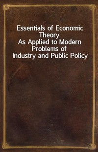 Essentials of Economic TheoryAs Applied to Modern Problems of Industry and Public Policy (커버이미지)