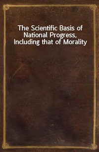 The Scientific Basis of National Progress, Including that of Morality (Ŀ̹)