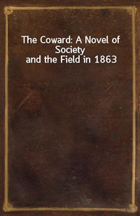 The Coward: A Novel of Society and the Field in 1863 (Ŀ̹)