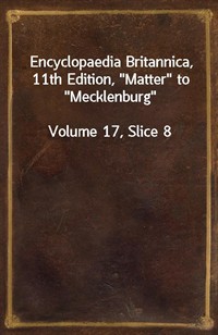 Encyclopaedia Britannica, 11th Edition,"Matter" to"Mecklenburg"Volume 17, Slice 8 (커버이미지)
