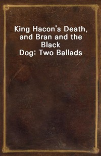 King Hacon's Death, and Bran and the Black Dog: Two Ballads (커버이미지)