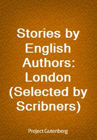 Stories by English Authors: London (Selected by Scribners) (Ŀ̹)