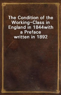 The Condition of the Working-Class in England in 1844with a Preface written in 1892 (Ŀ̹)