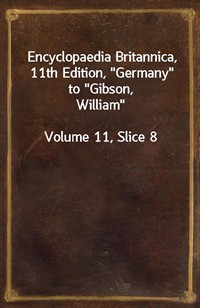 Encyclopaedia Britannica, 11th Edition,"Germany" to"Gibson, William"Volume 11, Slice 8 (커버이미지)