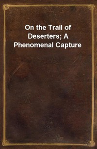 On the Trail of Deserters; A Phenomenal Capture (Ŀ̹)