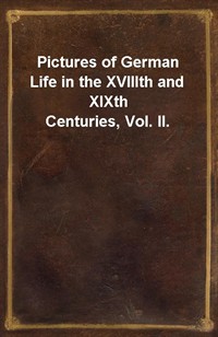 Pictures of German Life in the XVIIIth and XIXth Centuries, Vol. II. (Ŀ̹)