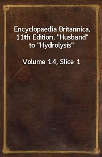 Encyclopaedia Britannica, 11th Edition,"Husband" to"Hydrolysis"Volume 14, Slice 1 (커버이미지)