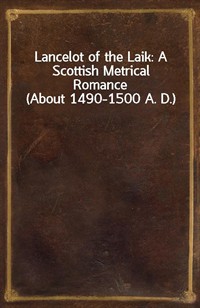 Lancelot of the Laik: A Scottish Metrical Romance (About 1490-1500 A. D.) (Ŀ̹)