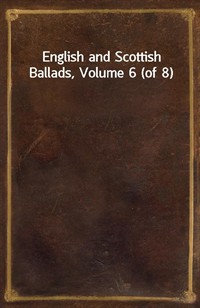 English and Scottish Ballads, Volume 6 (of 8) (커버이미지)