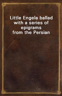 Little Engela ballad with a series of epigrams from the Persian (Ŀ̹)