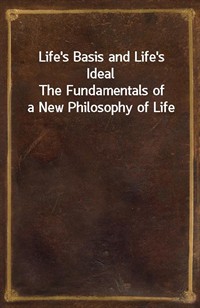 Life's Basis and Life's IdealThe Fundamentals of a New Philosophy of Life (Ŀ̹)