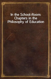 In the School-Room: Chapters in the Philosophy of Education (커버이미지)
