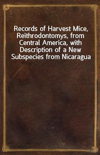 Records of Harvest Mice, Reithrodontomys, from Central America, with Description of a New Subspecies from Nicaragua (Ŀ̹)