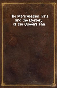 The Merriweather Girls and the Mystery of the Queen's Fan (Ŀ̹)