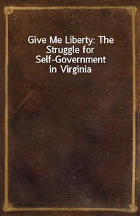 Give Me Liberty: The Struggle for Self-Government in Virginia (커버이미지)