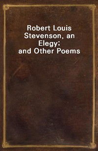 Robert Louis Stevenson, an Elegy; and Other Poems (Ŀ̹)