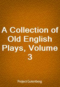 A Collection of Old English Plays, Volume 3 (커버이미지)