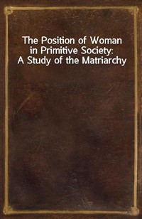 The Position of Woman in Primitive Society: A Study of the Matriarchy (Ŀ̹)